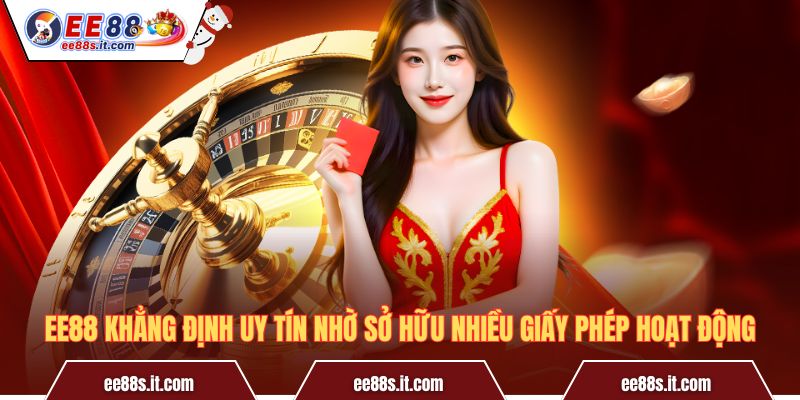 EE88 khẳng định uy tín nhờ sở hữu nhiều giấy phép hoạt động