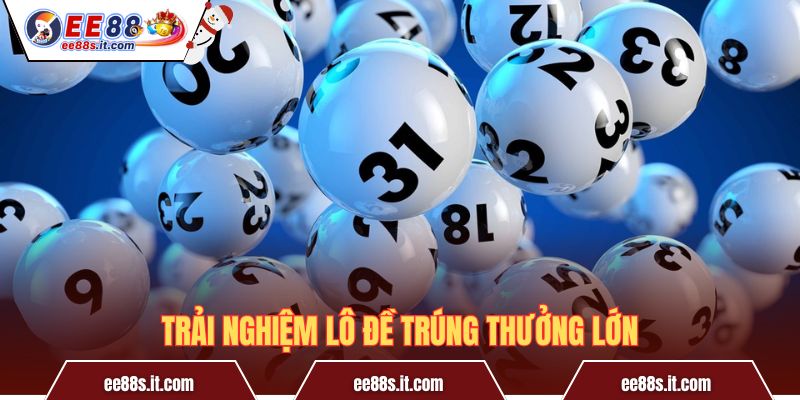 Trải nghiệm lô đề trúng thưởng lớn