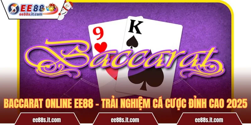 Baccarat Online EE88 – Trải Nghiệm Cá Cược Đỉnh Cao 2025