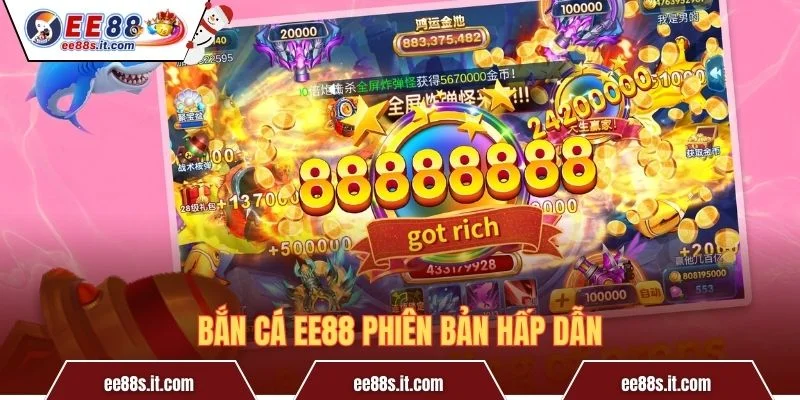 Bắn Cá EE88 phiên bản hấp dẫn
