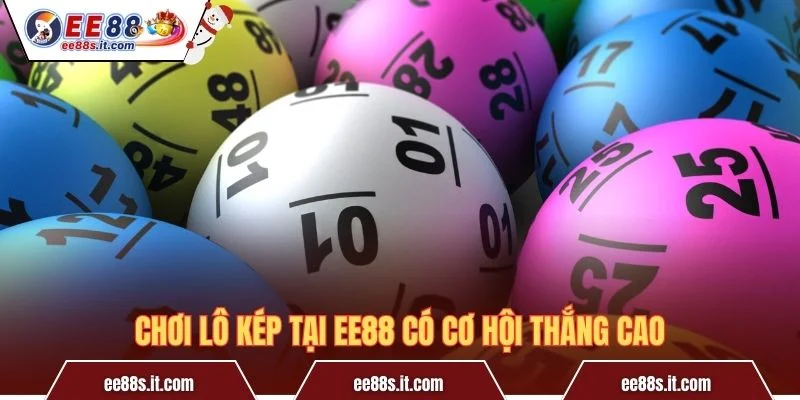 Chơi lô kép tại EE88 có cơ hội thắng cao