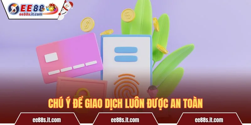 Chú ý để giao dịch luôn được an toàn
