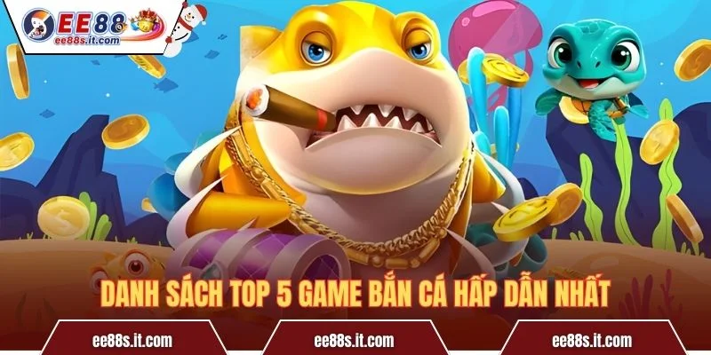 Danh sách top 5 game bắn cá hấp dẫn nhất
