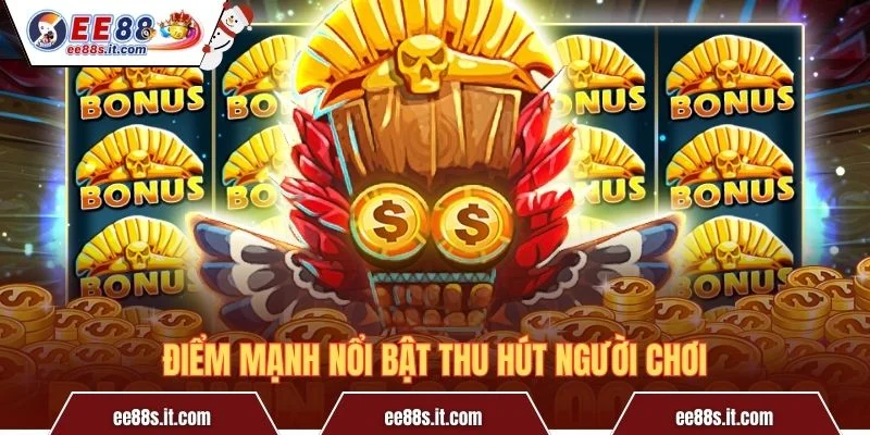 Điểm mạnh nổi bật thu hút người chơi