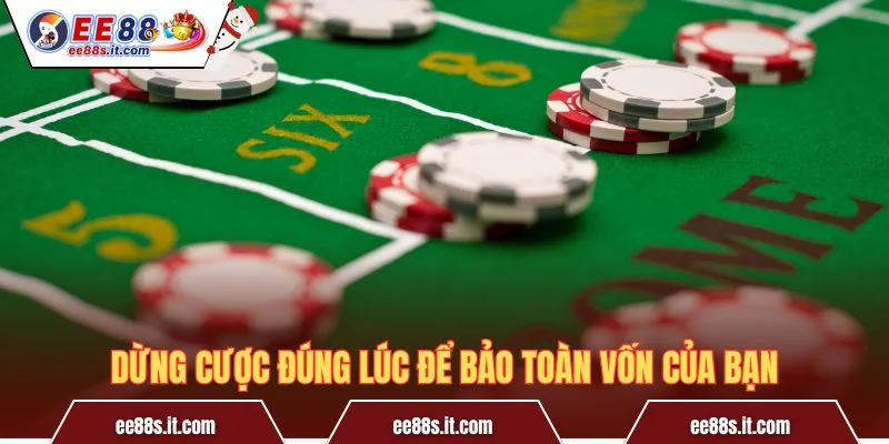 Dừng cược đúng lúc để bảo toàn vốn của bạn