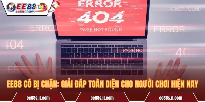EE88 Có Bị Chặn: Giải Đáp Toàn Diện Cho Người Chơi Hiện Nay