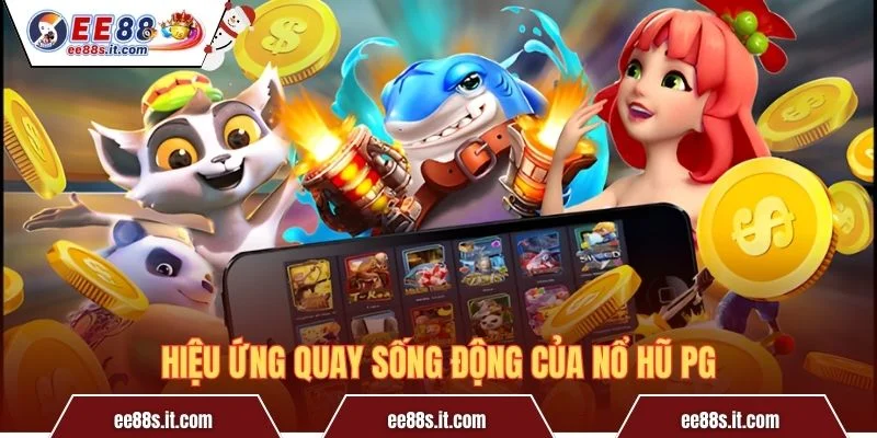 Hiệu ứng quay sống động của Nổ hũ PG