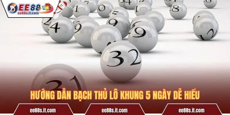 Hướng dẫn Bạch thủ lô khung 5 ngày dễ hiểu