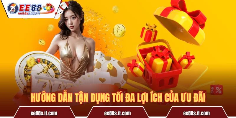 Hướng dẫn tận dụng tối đa lợi ích của ưu đãi