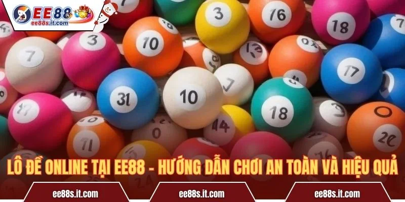 Lô Đề Online Tại EE88 – Hướng Dẫn Chơi An Toàn Và Hiệu Quả