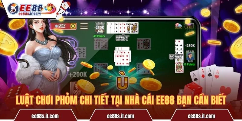 Luật Chơi Phỏm Chi Tiết Tại Nhà Cái EE88 Bạn Cần Biết