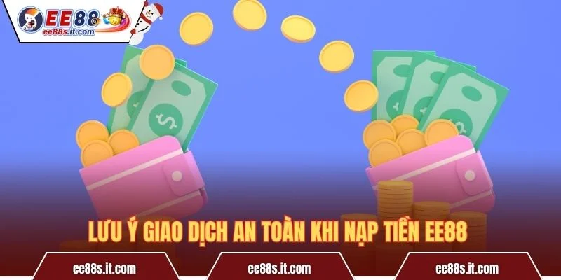 Lưu ý giao dịch an toàn khi nạp tiền EE88