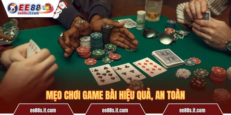 Mẹo chơi game bài hiệu quả, an toàn