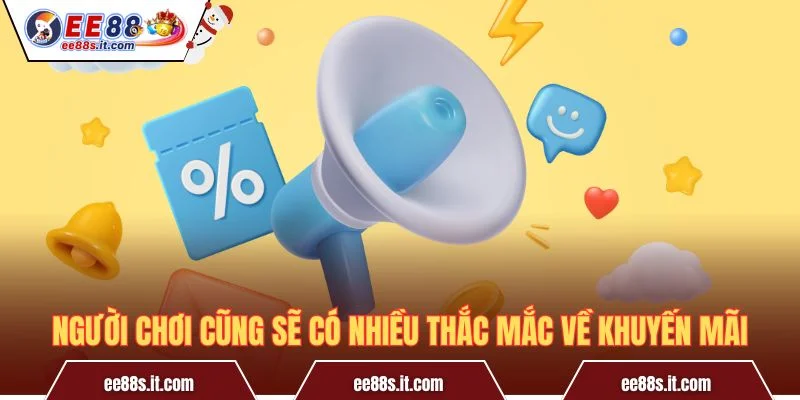 Người chơi cũng sẽ có nhiều thắc mắc về khuyến mãi