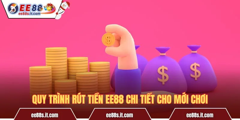 Quy trình rút tiền EE88 chi tiết cho mới chơi