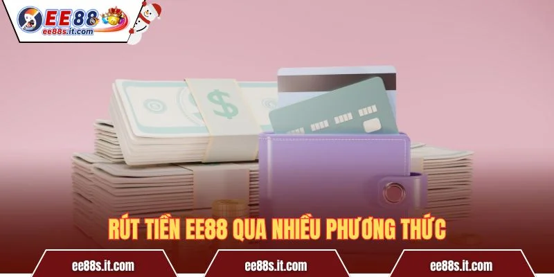 Rút tiền EE88 qua nhiều phương thức