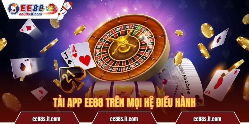 Tải app EE88 trên mọi hệ điều hành