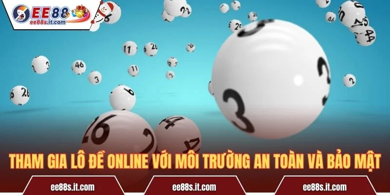 Tham gia lô đề online với môi trường an toàn và bảo mật