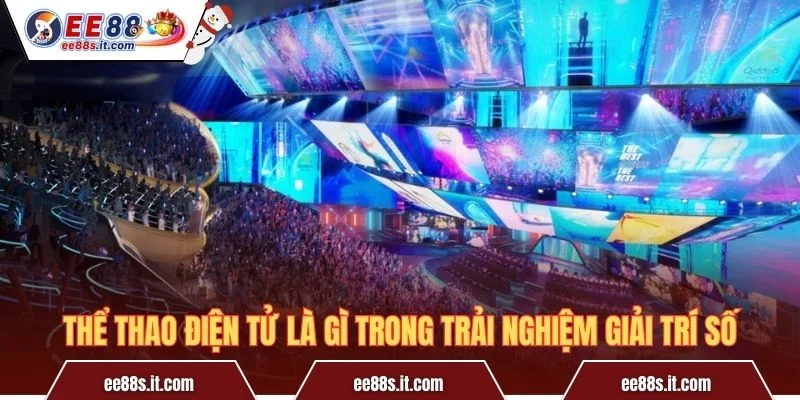 Thể thao điện tử là gì trong trải nghiệm giải trí số