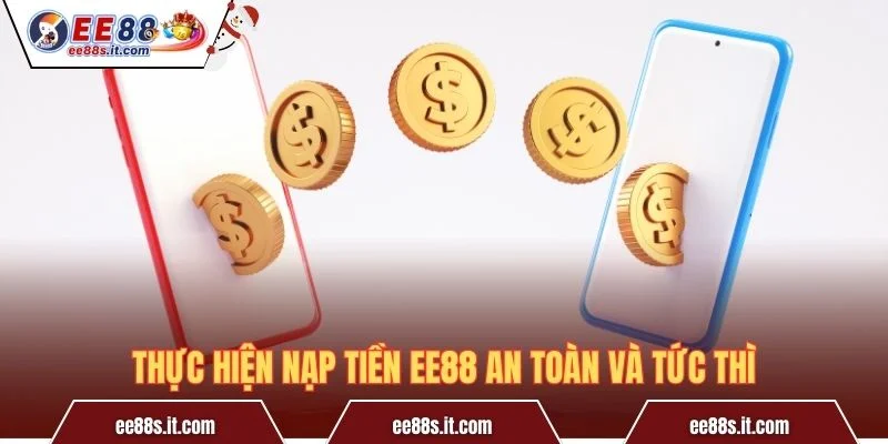 Thực hiện nạp tiền EE88 an toàn và tức thì