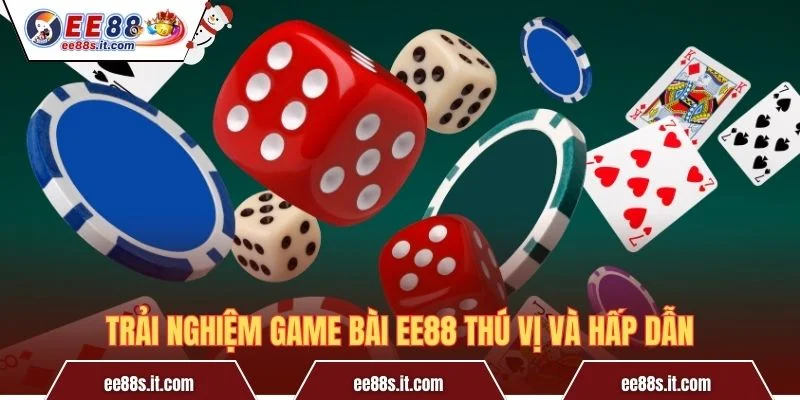 Trải nghiệm game bài EE88 thú vị và hấp dẫn