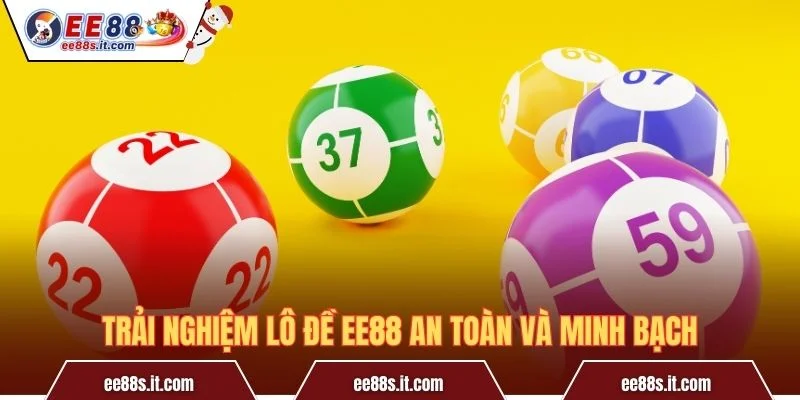 Trải nghiệm lô đề EE88 an toàn và minh bạch